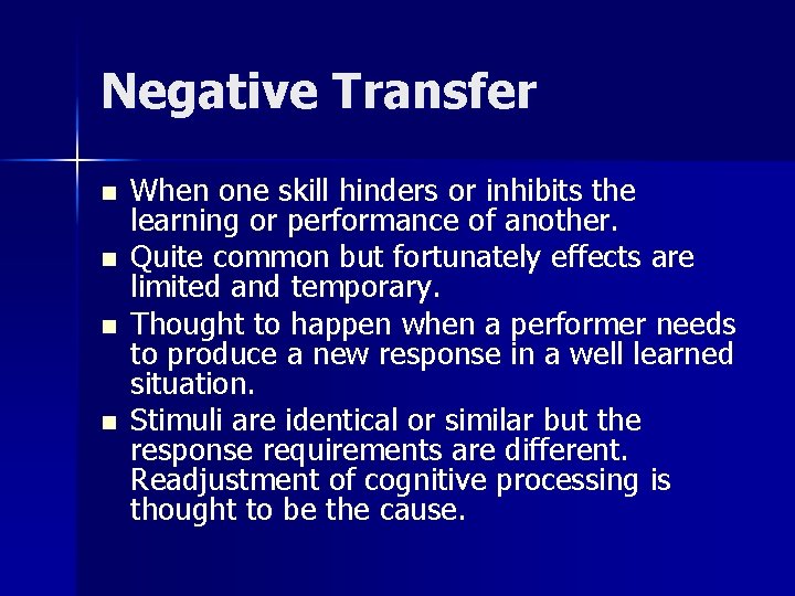 Negative Transfer n n When one skill hinders or inhibits the learning or performance Negative Transfer n n When one skill hinders or inhibits the learning or performance
