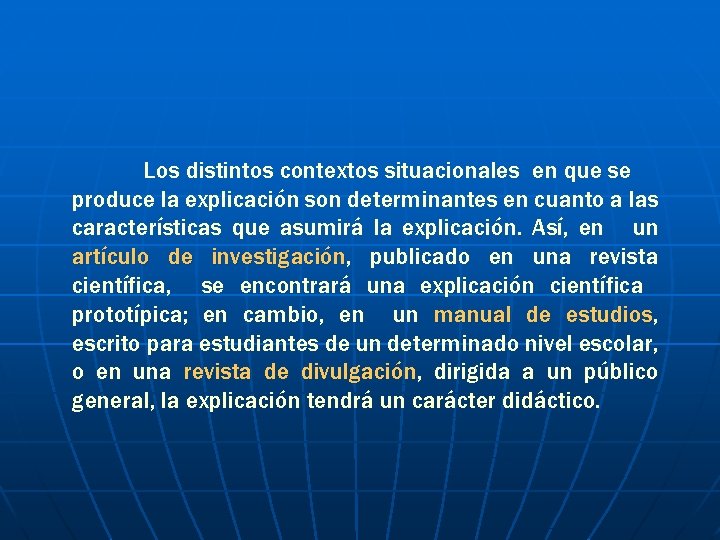 Los distintos contextos situacionales en que se produce la explicación son determinantes en cuanto