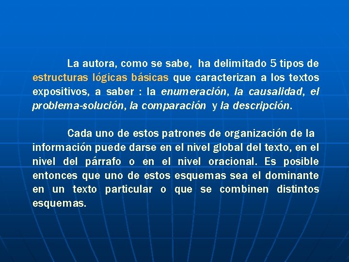 La autora, como se sabe, ha delimitado 5 tipos de estructuras lógicas básicas que