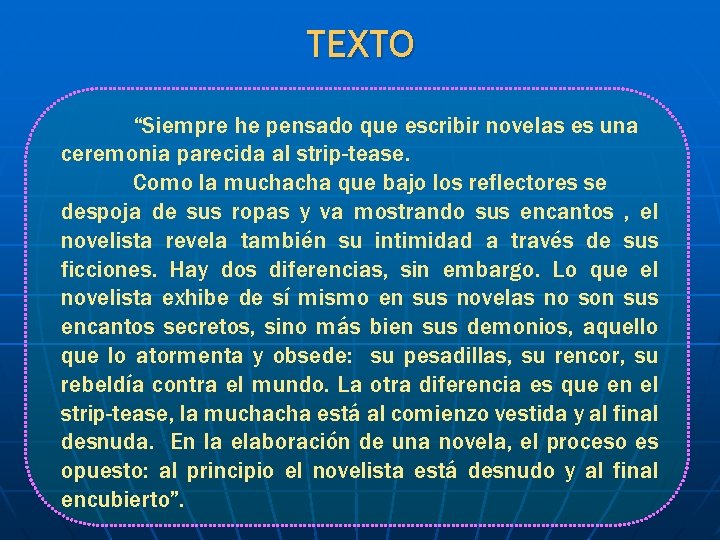 TEXTO “Siempre he pensado que escribir novelas es una ceremonia parecida al strip-tease. Como