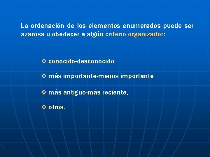 La ordenación de los elementos enumerados puede ser azarosa u obedecer a algún criterio