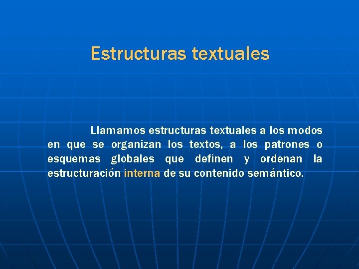 Estructuras textuales Llamamos estructuras textuales a los modos en que se organizan los textos,