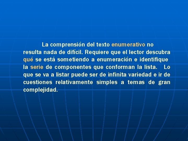 La comprensión del texto enumerativo no resulta nada de difícil. Requiere que el lector