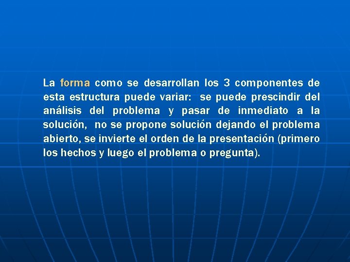 La forma como se desarrollan los 3 componentes de esta estructura puede variar: se