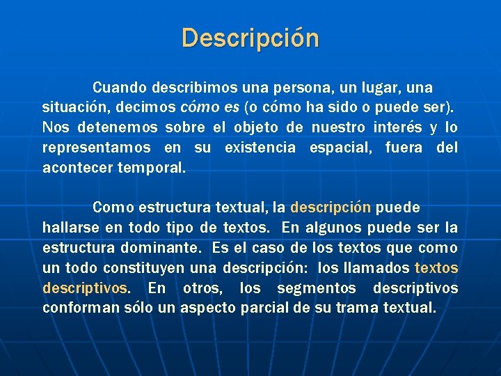 Descripción Cuando describimos una persona, un lugar, una situación, decimos cómo es (o cómo