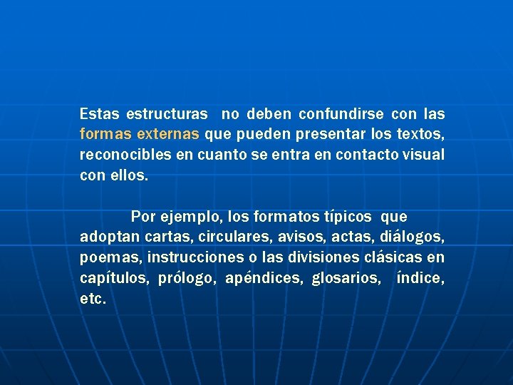 Estas estructuras no deben confundirse con las formas externas que pueden presentar los textos,