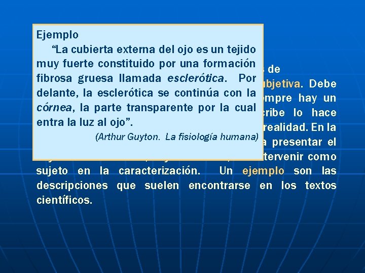 Ejemplo “La cubierta externa del ojo es un tejido muy fuerte constituido pordos unamodalidades