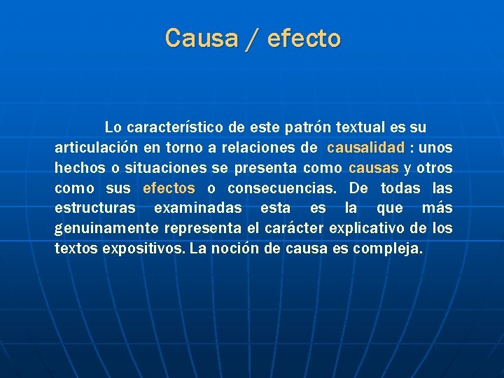 Causa / efecto Lo característico de este patrón textual es su articulación en torno