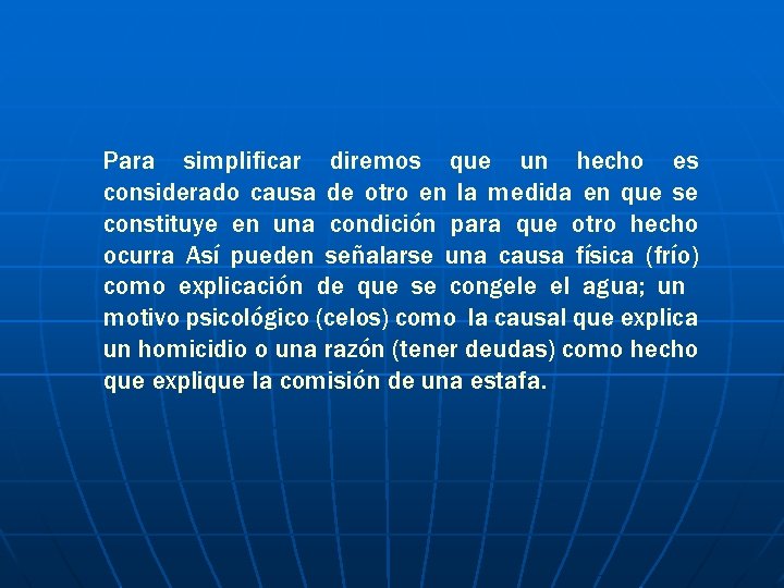 Para simplificar diremos que un hecho es considerado causa de otro en la medida