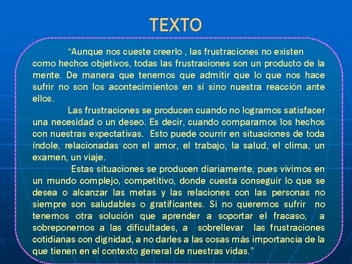 TEXTO “Aunque nos cueste creerlo , las frustraciones no existen como hechos objetivos, todas