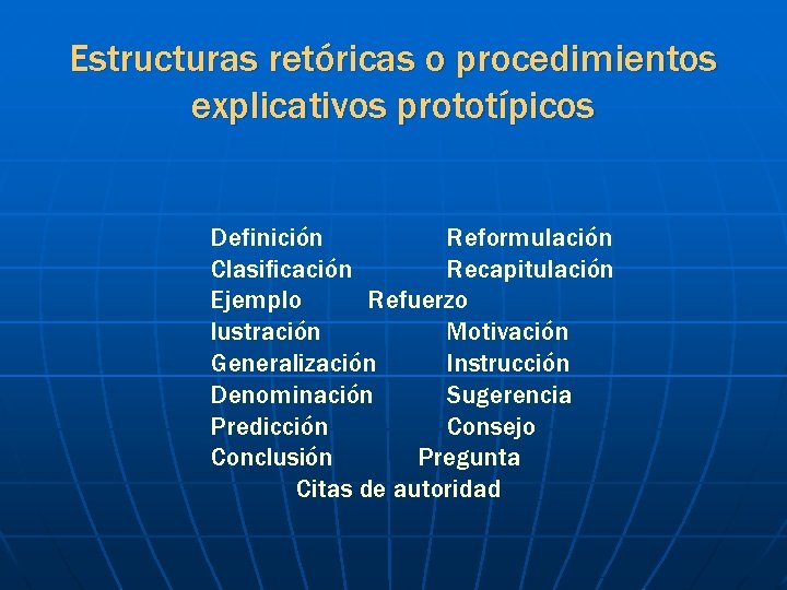 Estructuras retóricas o procedimientos explicativos prototípicos Definición Reformulación Clasificación Recapitulación Ejemplo Refuerzo lustración Motivación