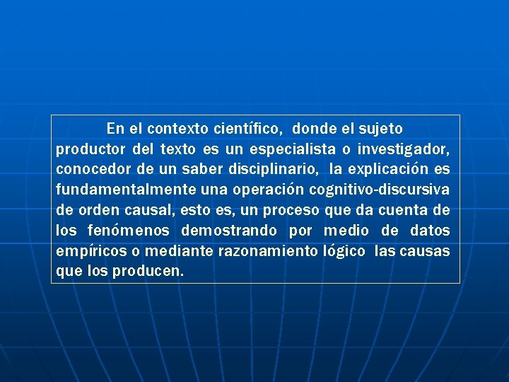 En el contexto científico, donde el sujeto productor del texto es un especialista o