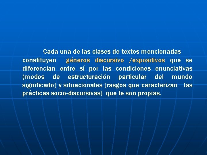 Cada una de las clases de textos mencionadas constituyen géneros discursivo /expositivos que se