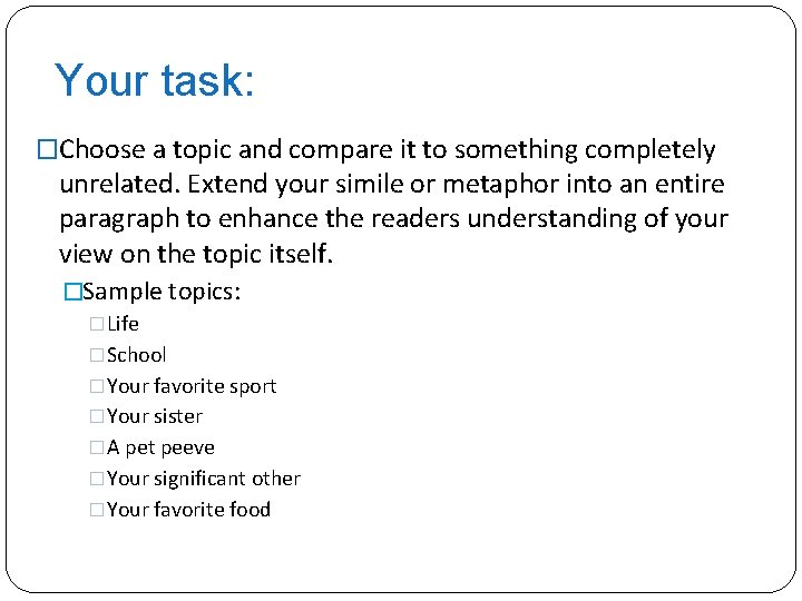 Your task: �Choose a topic and compare it to something completely unrelated. Extend your
