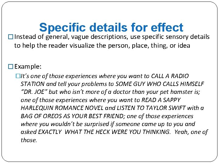 Specific details for effect � Instead of general, vague descriptions, use specific sensory details