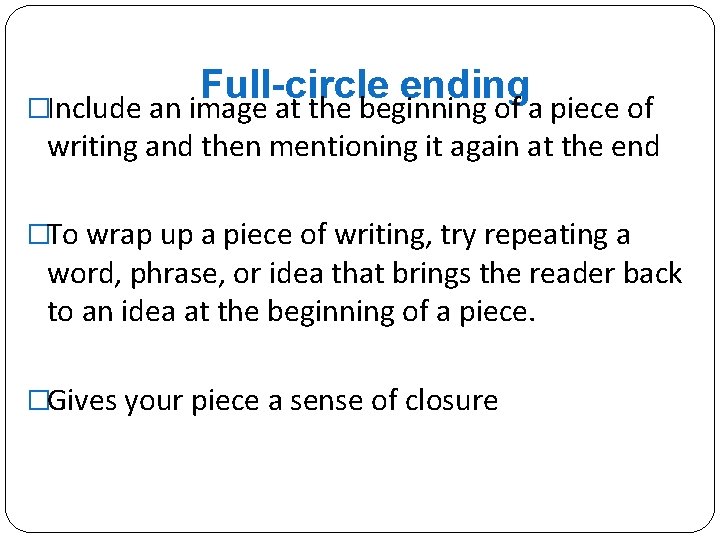 Full-circle ending �Include an image at the beginning of a piece of writing and
