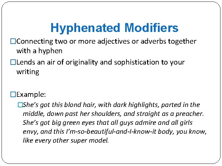 Hyphenated Modifiers �Connecting two or more adjectives or adverbs together with a hyphen �Lends
