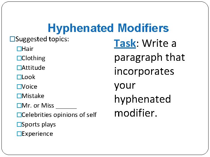 Hyphenated Modifiers �Suggested topics: Task: Write a �Hair �Clothing paragraph that �Attitude incorporates �Look
