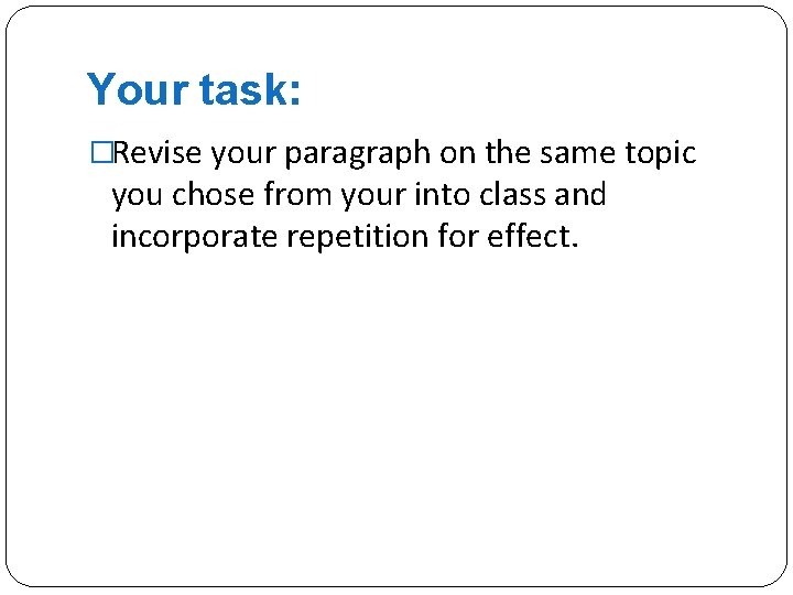 Your task: �Revise your paragraph on the same topic you chose from your into