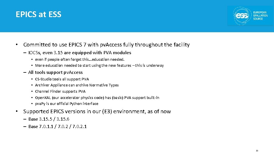 EPICS at ESS • Committed to use EPICS 7 with pv. Access fully throughout