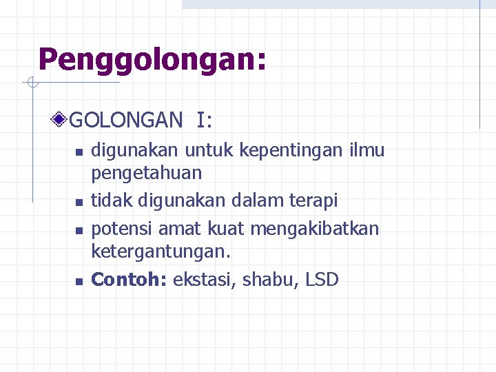 Penggolongan: GOLONGAN I: n n digunakan untuk kepentingan ilmu pengetahuan tidak digunakan dalam terapi