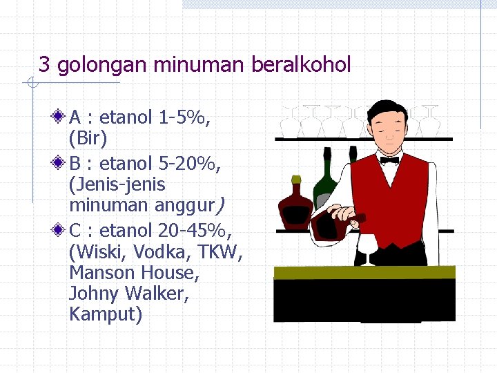 3 golongan minuman beralkohol A : etanol 1 -5%, (Bir) B : etanol 5