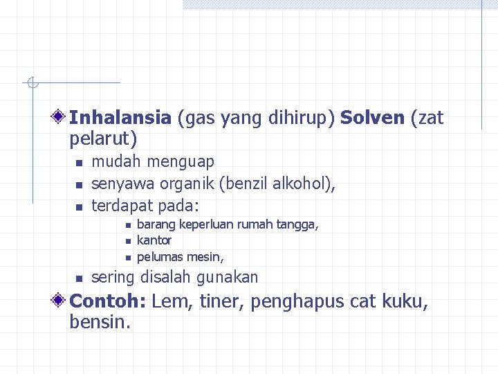 Inhalansia (gas yang dihirup) Solven (zat pelarut) n n n mudah menguap senyawa organik