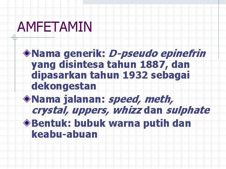 AMFETAMIN Nama generik: D-pseudo epinefrin yang disintesa tahun 1887, dan dipasarkan tahun 1932 sebagai