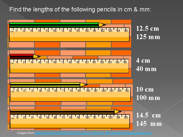 Find the lengths of the following pencils in cm & mm: 12. 5 cm