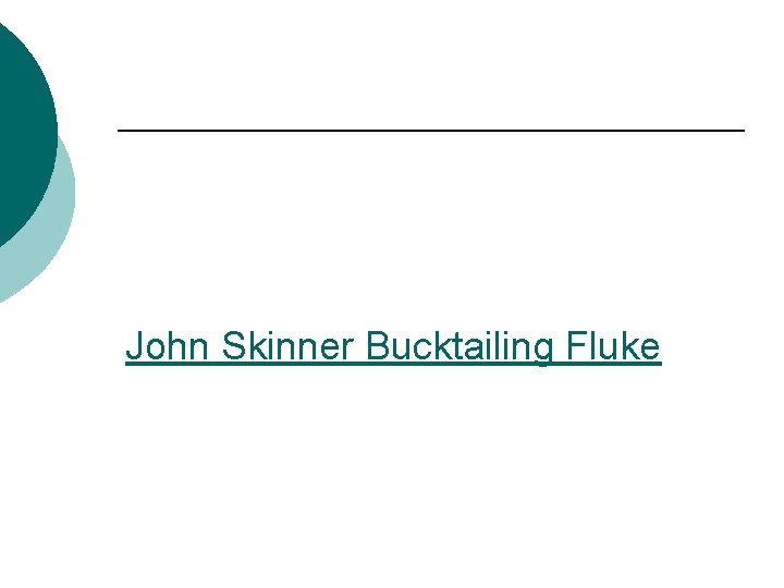 John Skinner Bucktailing Fluke 