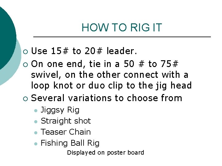 HOW TO RIG IT Use 15# to 20# leader. ¡ On one end, tie