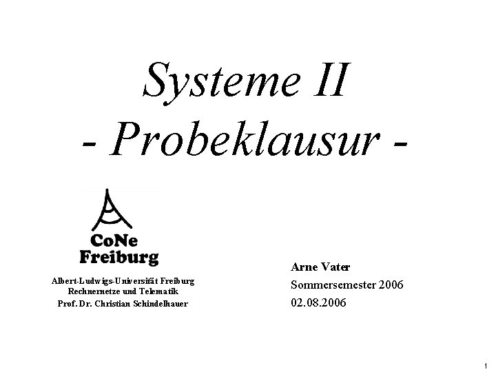 Systeme II - Probeklausur Albert-Ludwigs-Universität Freiburg Rechnernetze und Telematik Prof. Dr. Christian Schindelhauer Arne