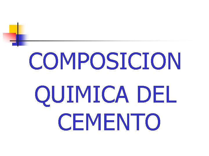 COMPOSICION QUIMICA DEL CEMENTO COMPOSICION QUIMICA DEL CEMENTO