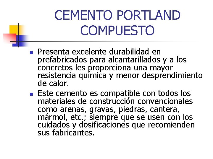 CEMENTO PORTLAND COMPUESTO n n Presenta excelente durabilidad en prefabricados para alcantarillados y a CEMENTO PORTLAND COMPUESTO n n Presenta excelente durabilidad en prefabricados para alcantarillados y a