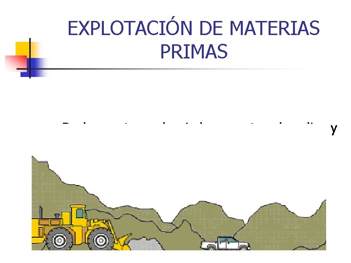 EXPLOTACIÓN DE MATERIAS PRIMAS n De las canteras de piedra se extrae la caliza EXPLOTACIÓN DE MATERIAS PRIMAS n De las canteras de piedra se extrae la caliza