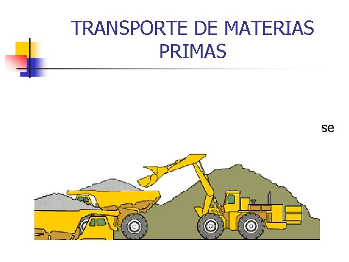 TRANSPORTE DE MATERIAS PRIMAS n Una vez que las piedras han sido extraídas se TRANSPORTE DE MATERIAS PRIMAS n Una vez que las piedras han sido extraídas se