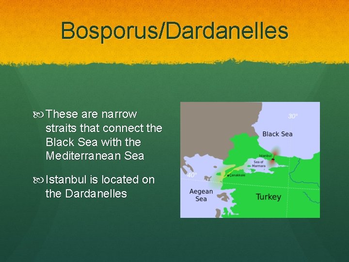 Bosporus/Dardanelles These are narrow straits that connect the Black Sea with the Mediterranean Sea