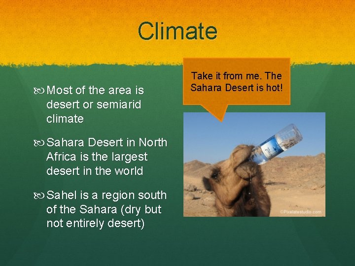 Climate Most of the area is desert or semiarid climate Sahara Desert in North