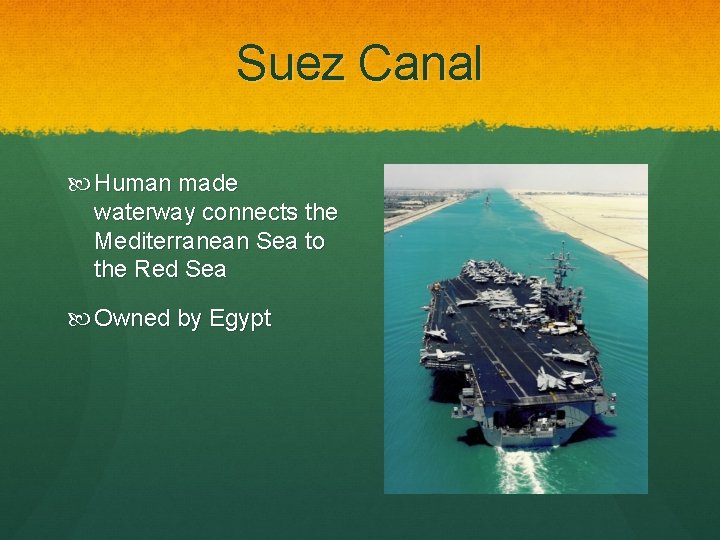 Suez Canal Human made waterway connects the Mediterranean Sea to the Red Sea Owned