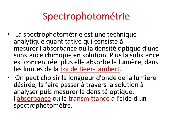 Spectrophotométrie • La spectrophotométrie est une technique analytique quantitative qui consiste à mesurer l'absorbance Spectrophotométrie • La spectrophotométrie est une technique analytique quantitative qui consiste à mesurer l'absorbance