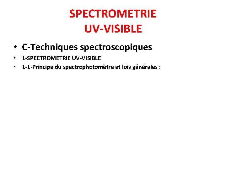 SPECTROMETRIE UV-VISIBLE • C-Techniques spectroscopiques • 1 -SPECTROMETRIE UV-VISIBLE • 1 -1 -Principe du SPECTROMETRIE UV-VISIBLE • C-Techniques spectroscopiques • 1 -SPECTROMETRIE UV-VISIBLE • 1 -1 -Principe du