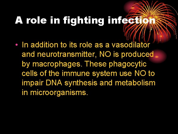 A role in fighting infection • In addition to its role as a vasodilator A role in fighting infection • In addition to its role as a vasodilator