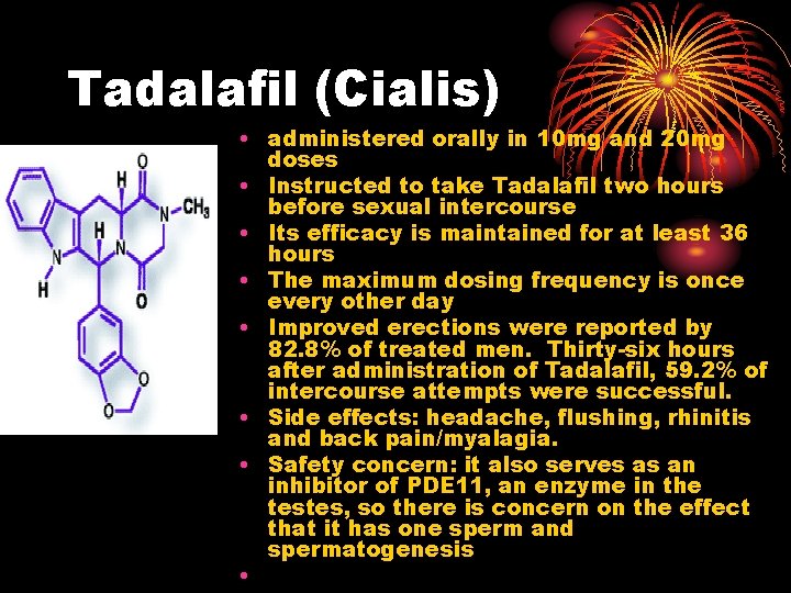 Tadalafil (Cialis) • administered orally in 10 mg and 20 mg doses • Instructed Tadalafil (Cialis) • administered orally in 10 mg and 20 mg doses • Instructed