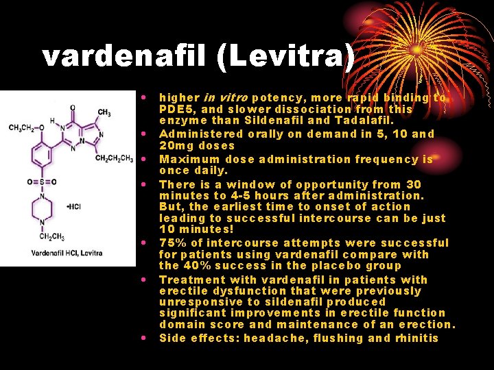 vardenafil (Levitra) • • higher in vitro potency, more rapid binding to PDE 5, vardenafil (Levitra) • • higher in vitro potency, more rapid binding to PDE 5,