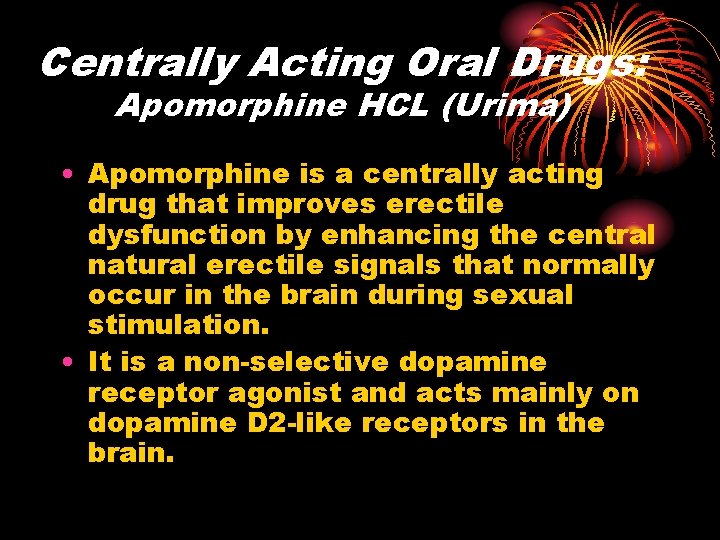 Centrally Acting Oral Drugs: Apomorphine HCL (Urima) • Apomorphine is a centrally acting drug Centrally Acting Oral Drugs: Apomorphine HCL (Urima) • Apomorphine is a centrally acting drug