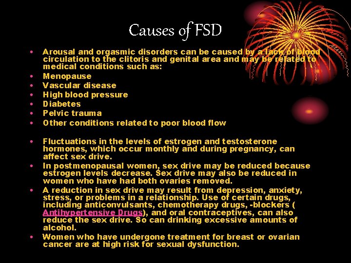 Causes of FSD • • • Arousal and orgasmic disorders can be caused by Causes of FSD • • • Arousal and orgasmic disorders can be caused by