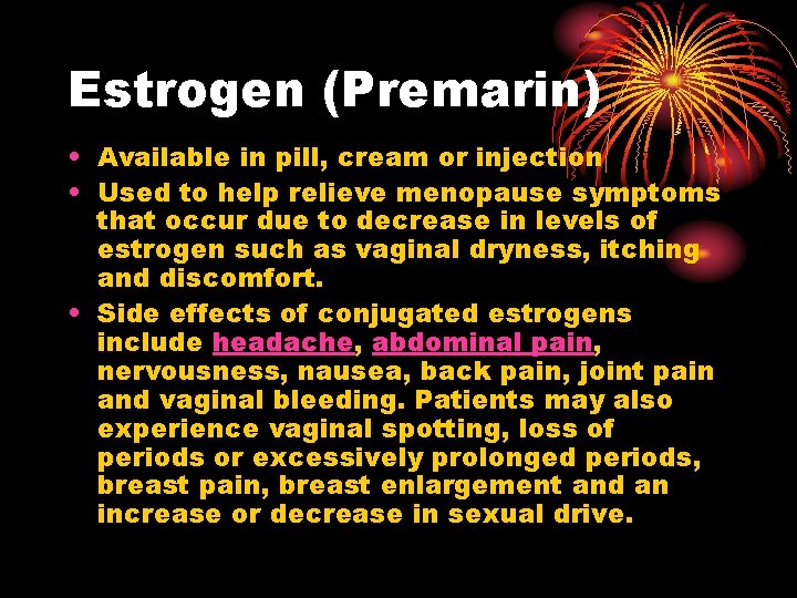 Estrogen (Premarin) • Available in pill, cream or injection • Used to help relieve Estrogen (Premarin) • Available in pill, cream or injection • Used to help relieve