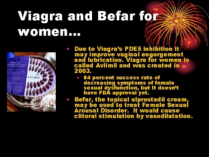 Viagra and Befar for women… • Due to Viagra’s PDE 5 inhibition it may Viagra and Befar for women… • Due to Viagra’s PDE 5 inhibition it may