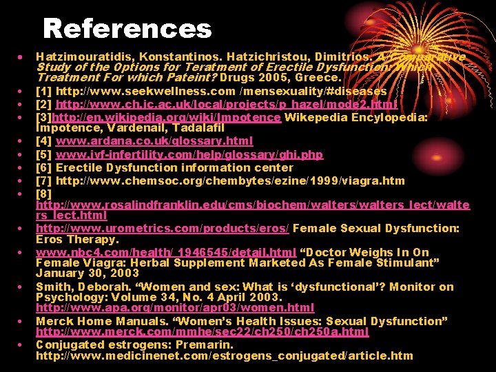 References Hatzimouratidis, Konstantinos. Hatzichristou, Dimitrios. A Comparative • • • [1] http: //www. seekwellness.