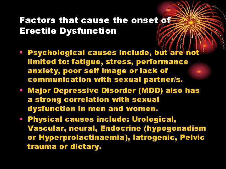 Factors that cause the onset of Erectile Dysfunction • Psychological causes include, but are Factors that cause the onset of Erectile Dysfunction • Psychological causes include, but are